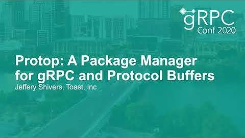 Protop: A Package Manager for gRPC and Protocol Buffers - Jeffery Shivers, Toast, Inc