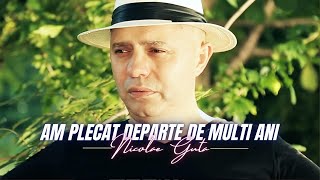 Nicolae Guta - Am plecat departe de multi ani [Videoclip] 2022