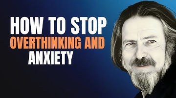 How to Stop Overthinking and Anxiety - Alan Watts