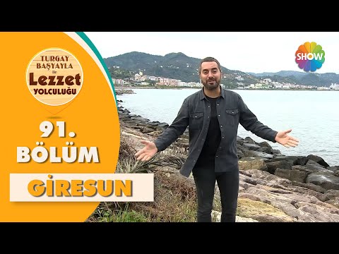 Turgay Başyayla ile Lezzet Yolculuğu 91. Bölüm | Giresun