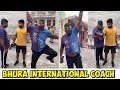 Bhura international coach  funny coach