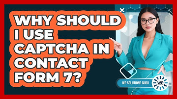 Why Should I Use CAPTCHA In Contact Form 7? - WP Solutions Guru