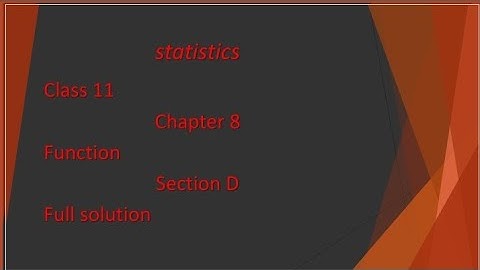 class 11 statistics chapter 8 function section D full solution