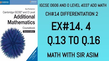 Additional Math IGCSE 0606 and O levels 4037 Ch#14 Derivative Ex 14.4 Q.13,14,15,16. Lecture# 201
