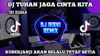 DJ TUHAN JAGA CINTA KITA-Tri Suaka REMIX SLOW TERBARU