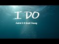 Astrid S Ft Brett Young  - I do Lyrics.