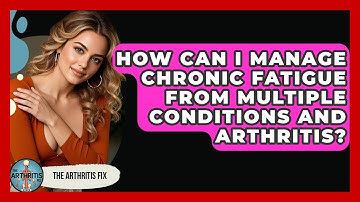How Can I Manage Chronic Fatigue From Multiple Conditions And Arthritis? - The Arthritis Fix