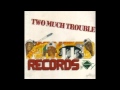 Two much trouble wanted records