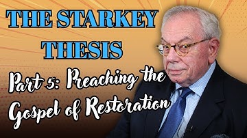 THE STARKEY THESIS PART 5 - Preaching the Gospel of Restoration