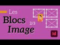 Comment manipuler les images dans les blocs dans InDesign