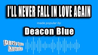 Deacon Blue - I'll Never Fall In Love Again (Karaoke Version)
