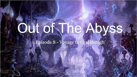 Out of The Abyss Part 8 - Voyage to Gracklstugh