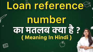 Loan reference number meaning in hindi | Loan reference number matlab kya hota hai | Word meaning