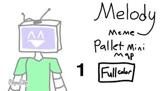 Melody meme pallet mini test MAP [CLOSED BACKUPS OPEN] (Beginner friendly!!!)