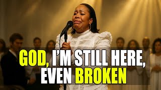 Download Lagu God, I’m Still Here, Even Broken – Inspired by Tasha Cobbs – Worship song MP3