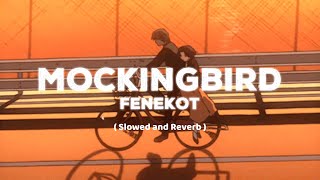 Mockingbird - Fenekot ( Slowed and Reverb )