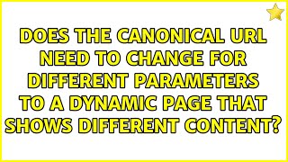 Does the canonical URL need to change for different parameters to a dynamic page that shows...