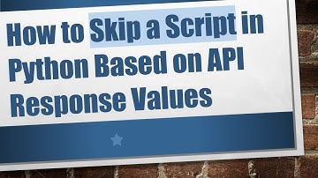 How to Skip a Script in Python Based on API Response Values