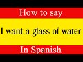 Learn Spanish | How To Say &quot;I Want A Glass Of Water&quot; in Spanish | Spanish Language Lessons