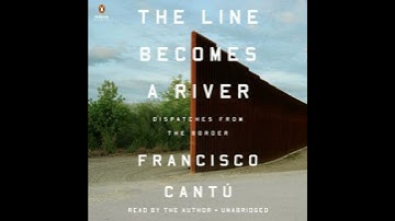Line Becomes a River: Dispatches from the Border - Francisco Cantú