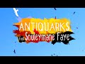 Antiquarks  souleymane faye  a ne vaut pas une dispute  clip officiel