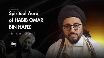 Life and Legacy of Habib Omar Bin Hafiz - Dr.Shadee Elmasry