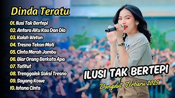Dinda Teratu - ILUSI TAK BERTEPI - ANTARA AKU KAU DAN DIA - KALAH WETON || DANGDUT TERBARU 2025