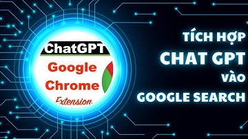Tích hợp chat GPT vào Google Saerch