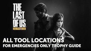 The Last of Us – All Tool Locations – For emergencies only Trophy Guide