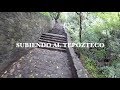 SUBIENDO AL TEPOZTECO DE TEPOZTLÁN