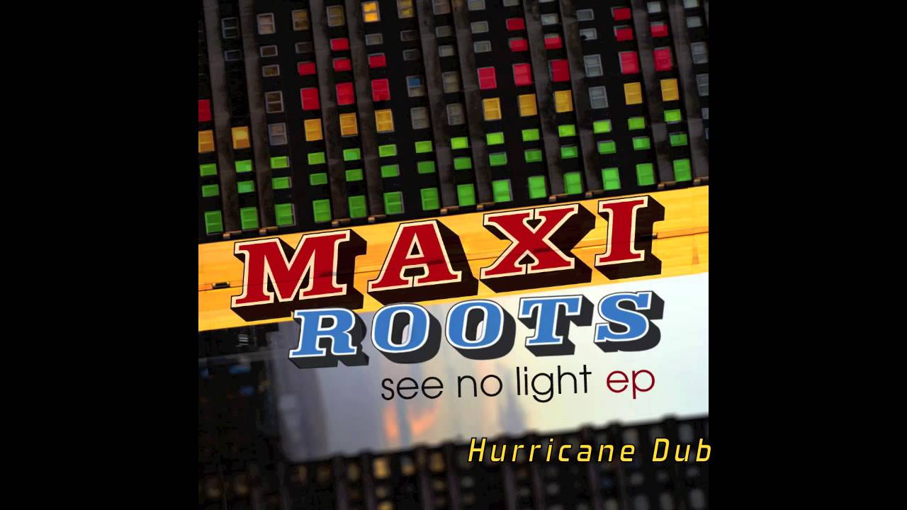 MAXIROOTS - Hurricane Dub [See No Light EP]