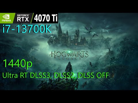 Hogwarts Legacy  RTX 4070 Ti + i7-13700K 1440p Ultra RT DLSS3, DLSS2, DLSS OFF