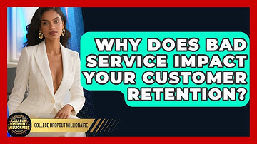 Why Does Bad Service Impact Your Customer Retention? - College Dropout Millionaire