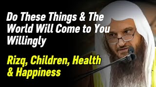 Do These Things & The World Will Come to You Willingly | Rizq, Children, Health & Happiness