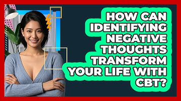 How Can Identifying Negative Thoughts Transform Your Life With CBT? - CBT Toolkit