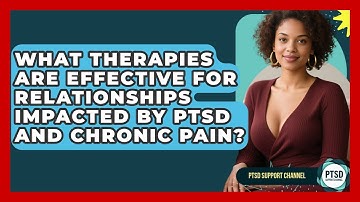 What Therapies Are Effective For Relationships Impacted By PTSD And Chronic Pain?