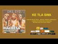 KE TLA SWA - MACHESA TRADITIONAL GROUP (OFFICIAL AUDIO)