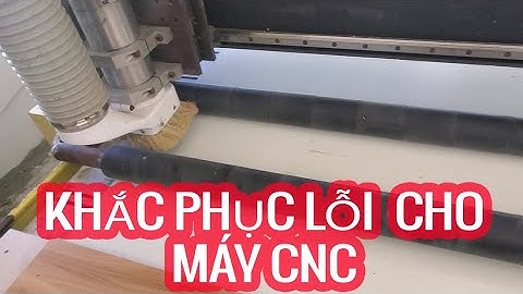 Khắc Phục Lỗi Cho Máy CNC, Cách Xét Dao, Vận Hành Máy | Fix error in CNC machine