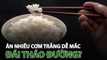 Ăn nhiều cơm trắng có thể bị đái tháo đường? | VTC14