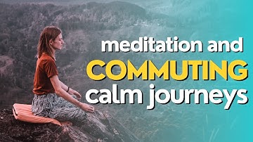Meditation During Your Commute A Journey to Calmness