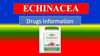 ECHINACEA - Generic Name, Drug class, Precautions , How to use, Side Effects ,.