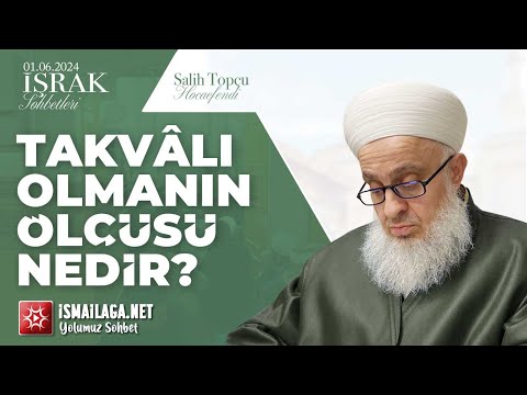 İşrak Sohbetleri; Takvâlı Olmanın Ölçüsü Nedir? - Salih Topçu Hoca Efendi @ismailaganet