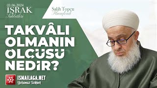 İşrak Sohbetleri; Takvâlı Olmanın Ölçüsü Nedir? - Salih Topçu Hoca Efendi @ismailaganet