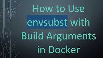 How to Use envsubst with Build Arguments in Docker