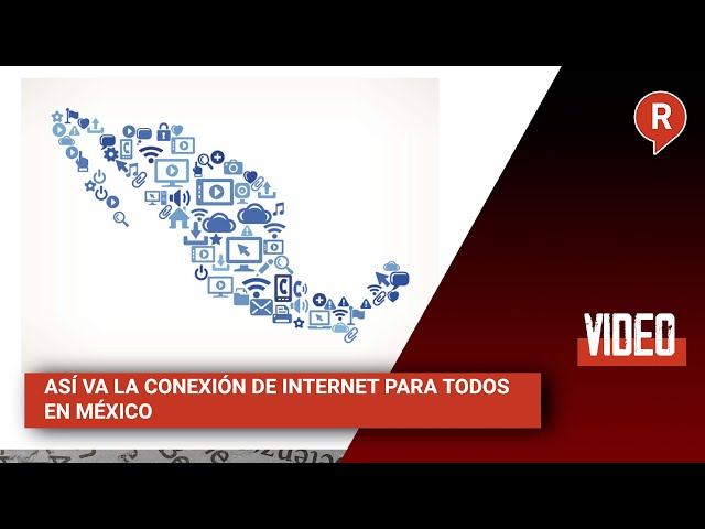 Así va la conexión de internet para todos en México