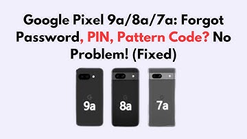 Google Pixel 9a/8a/7a: Forgot Password, PIN, Pattern Code? No Problem! (Fixed)