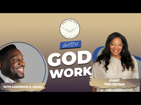 Teri Ijeoma | Season 2 | Watch God Work with Lawrence E. Adjah