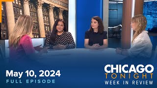 May 10, 2024 Full Episode — Chicago Week In Review