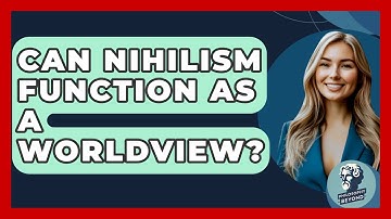 Can Nihilism Function As A Worldview? - Philosophy Beyond
