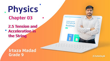 Physics Class 9 | Chapter 3 | Topic 2.5 | Tension and Acceleration in the String | tutoria.pk